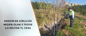 MERSİN’DE KİRLİLİĞE NEDEN OLAN MESKİ’NİN 3 TESİSİNE 2.6 MİLYON TL CEZA