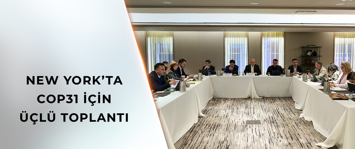NEW YORK’TA COP31 İÇİN ÜÇLÜ TOPLANTI