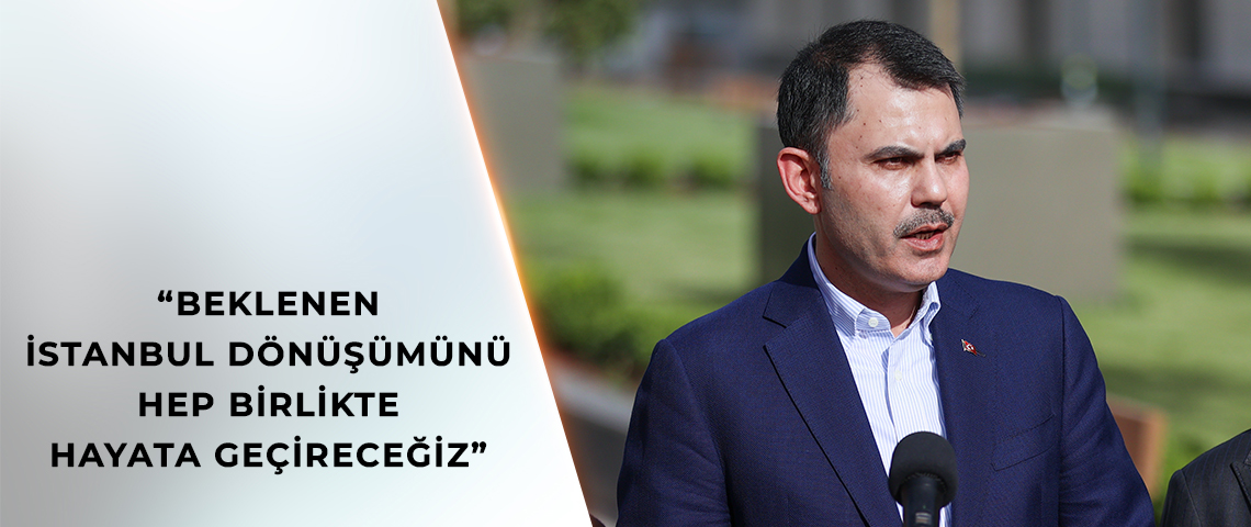 ÖNCELİĞİMİZ 2000’DEN ÖNCE İNŞA EDİLMİŞ 3 MİLYON 300 BİN BAĞIMSIZ BÖLÜM