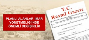 PLANLI ALANLAR İMAR YÖNETMELİĞİ'NDE ÖNEMLİ DEĞİŞİKLİK
