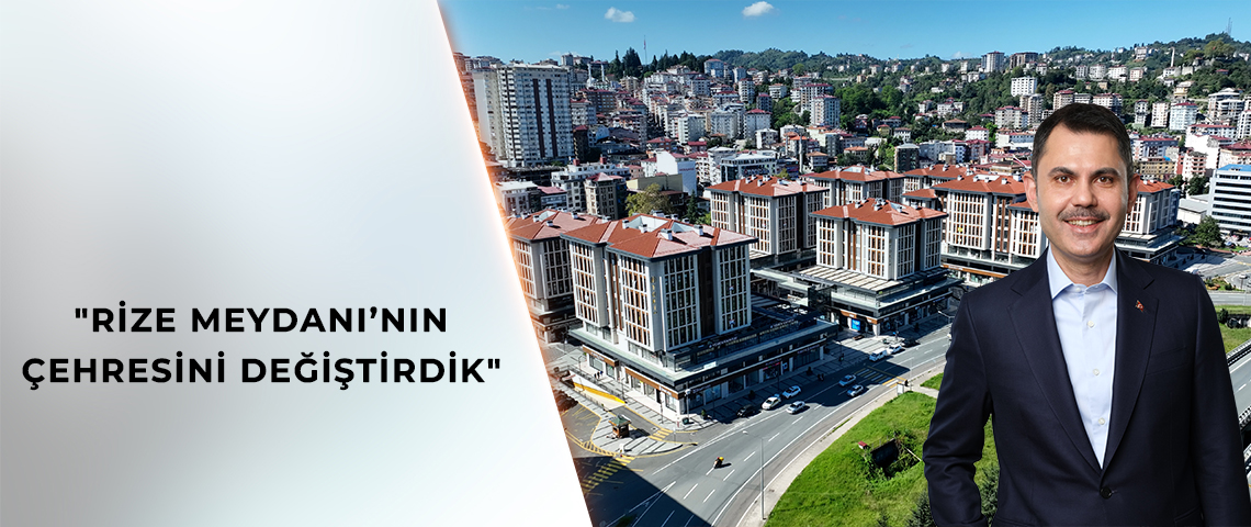 RİZE’NİN YENİ ÇARŞISI KENTSEL DÖNÜŞÜMDE ÖRNEK OLDU