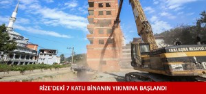 RİZE'DEKİ 7 KATLI BİNANIN YIKIMINA BAŞLANDI