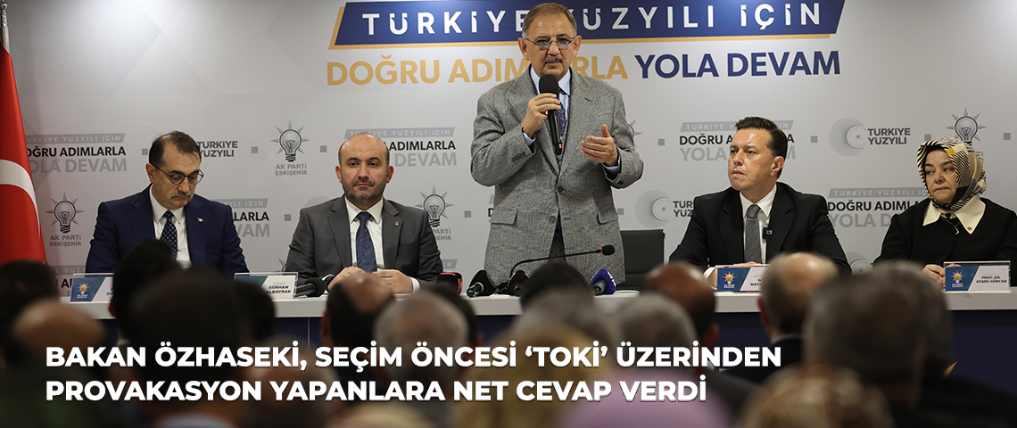 SEÇİM ÖNCESİ ‘TOKİ’ ÜZERİNDEN PROVAKASYON YAPANLARA BAKAN ÖZHASEKİ, NET CEVAP VERDİ “BUNLARIN, MUHALEFETİN MİDE BULANDIRMAK İÇİN YAPTIRDIĞI BİR NUMARA OLDUĞUNU GÖRÜYORUZ”