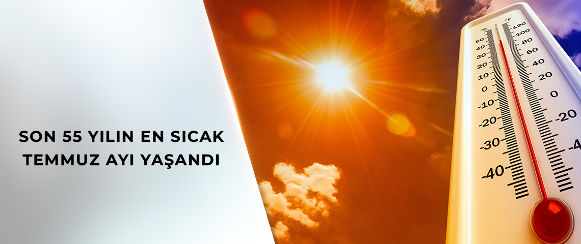 SON 55 YILIN EN SICAK TEMMUZ AYI YAŞANDI