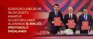 SÜRDÜRÜLEBİLİR VE İKLİM DOSTU KAMPÜS OLUŞTURULMASI ALANINDA İŞ BİRLİĞİ PROTOKOLÜ İMZALANDI