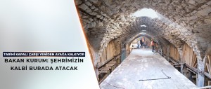 TARİHİ KAPALI ÇARŞI YENİDEN AYAĞA KALKIYOR