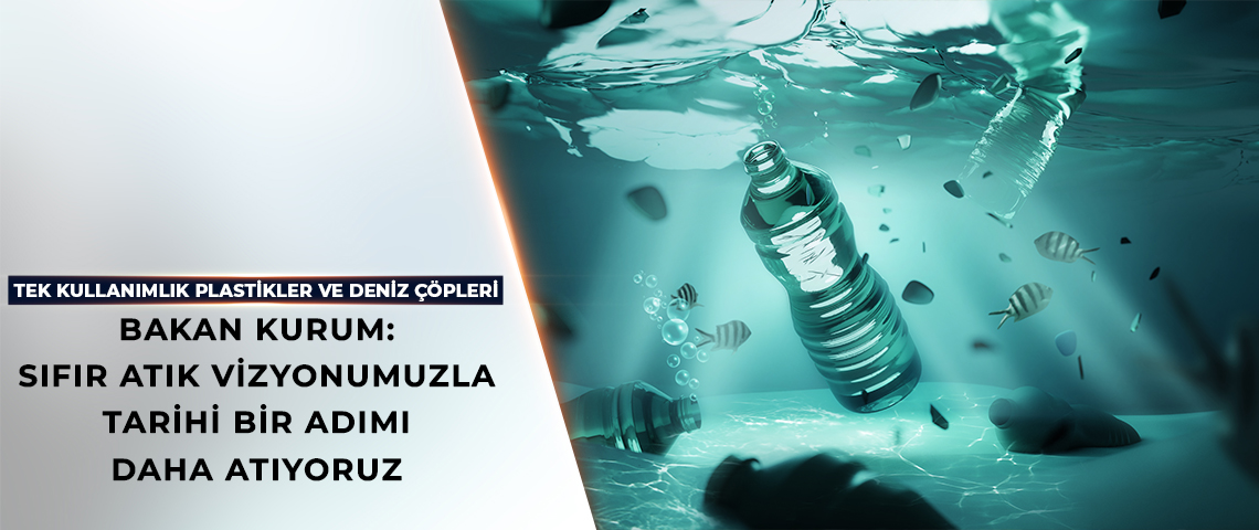 TEK KULLANIMLIK PLASTİKLER VE DENİZ ÇÖPLERİYLE MÜCADELE YOL HARİTASI HAZIR