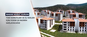 TOKİ’NİN PEŞİN ÖDEMEDE YÜZDE 25 İNDİRİM KAMPANYASI 23 EYLÜL’DE BAŞLIYOR