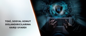 TOKİ, SOSYAL KONUT DOLANDIRICILARINA KARŞI UYARDI