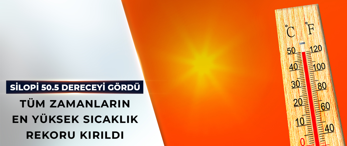 TÜM ZAMANLARIN EN YÜKSEK SICAKLIK REKORU KIRILDI