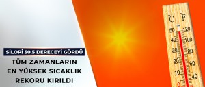 TÜM ZAMANLARIN EN YÜKSEK SICAKLIK REKORU KIRILDI