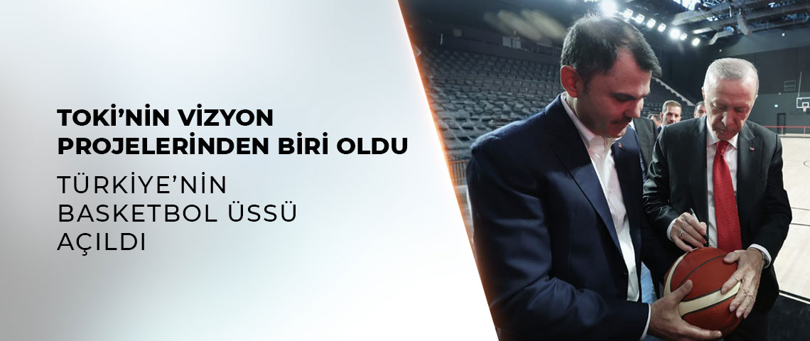 TÜRK BASKETBOLUNUN YENİ ÜSSÜ BASKETBOL GELİŞİM MERKEZİ TÖRENLE HİZMETE AÇILDI