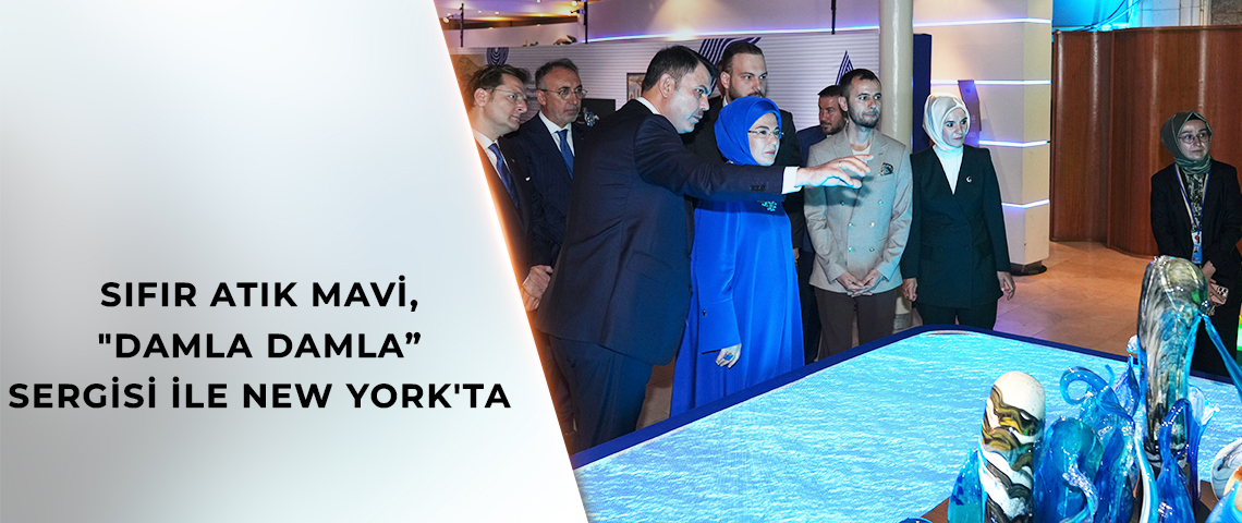 TÜRKİYE’DEN NEW YORK’TA “SIFIR ATIK MAVİ – DAMLA DAMLA” SERGİSİ