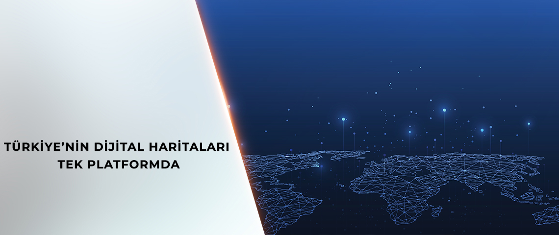 TÜRKİYE’NİN DİJİTAL HARİTALARI ULUSAL COĞRAFİ BİLGİ PLATFORMU’NDA