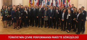 TÜRKİYE'NİN ÇEVRE PERFORMANSI PARİS'TE GÖRÜŞÜLDÜ