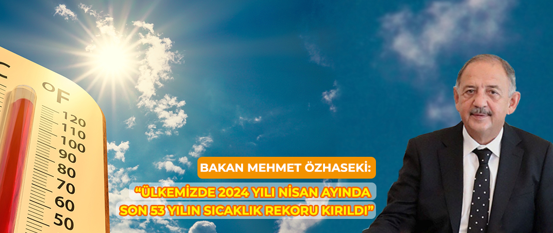 ÜLKEMİZDE 2024 YILI NİSAN AYINDA SON 53 YILIN SICAKLIK REKORU KIRILDI