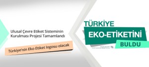 Ulusal Çevre Etiket Sisteminin Kurulması Projesi Tamamlandı
