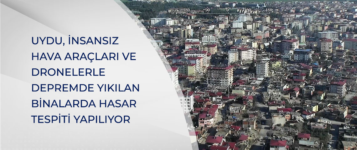 UYDU, İNSANSIZ HAVA ARAÇLARI VE DRONELERLE DEPREMDE YIKILAN BİNALARDA HASAR TESPİTİ YAPILIYOR