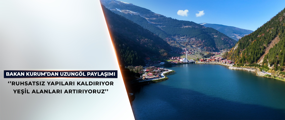 UZUNGÖL’ÜN ÇEVRESİ KAÇAK YAPILARDAN TEMİZLENECEK