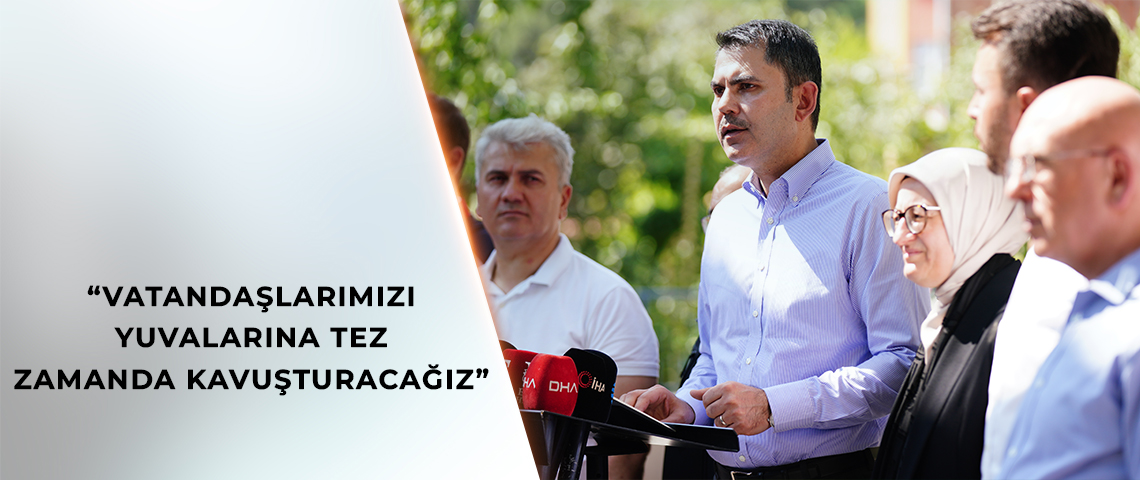 “VATANDAŞLARIMIZI YUVALARINA TEZ ZAMANDA KAVUŞTURACAĞIZ”