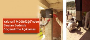 Yalova İl Müdürlüğü’nden Binaları Bedelsiz Güçlendirme Açıklaması