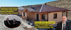 YENİ EVİNDE BAYRAMA GİREN ADIYAMANLI DEPREMZEDE NUH ŞAHİN: “DEVLETİMİZ SAYESİNDE ÇİFTE BAYRAM YAŞIYORUZ”