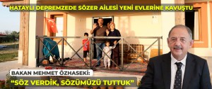 YENİ EVİNE KAVUŞAN HATAYLI DEPREMZEDE EMİN SÖZER: “DEVLET HİÇBİR ZAMAN VATANDAŞINI UNUTMAZ”