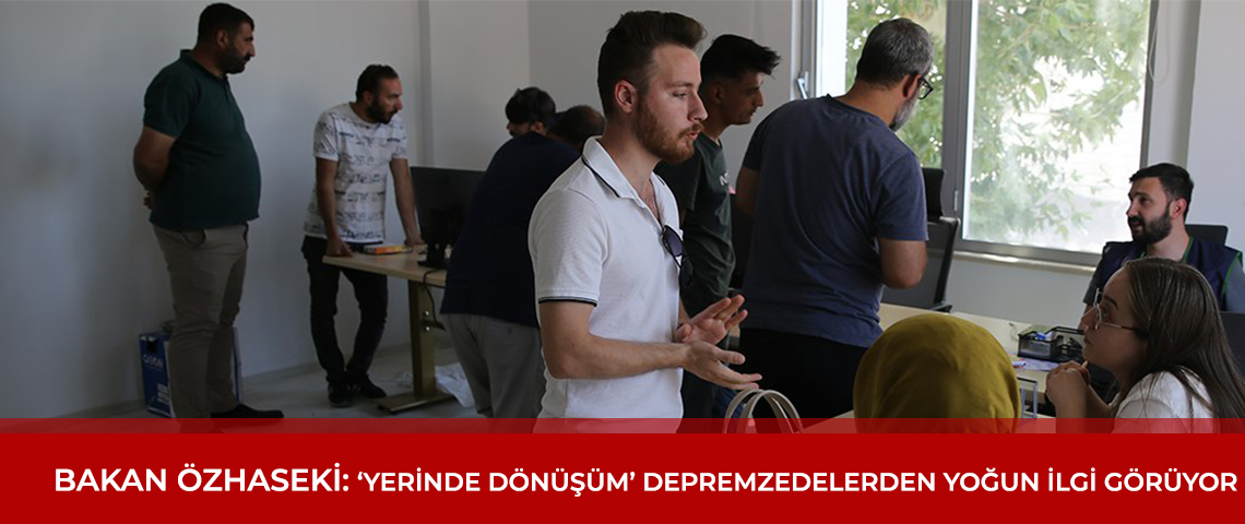 ‘YERİNDE DÖNÜŞÜM’ DEPREMZEDELERİN YÜZÜNÜ GÜLDÜRDÜ