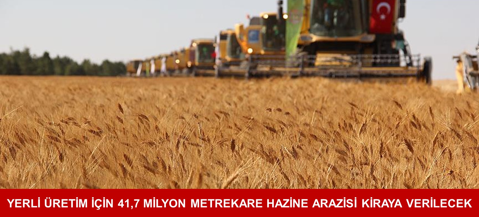 YERLİ ÜRETİM İÇİN 41,7 MİLYON METREKARE HAZİNE ARAZİSİ KİRAYA VERİLECEK