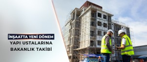 YETKİ BELGELİ YAPI USTALARI İLE İLGİLİ YÖNETMELİK RESMİ GAZETEDE YAYIMLANDI