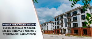 ‘YÜZYILIN KONUT PROJESİ’ BAŞLIYOR