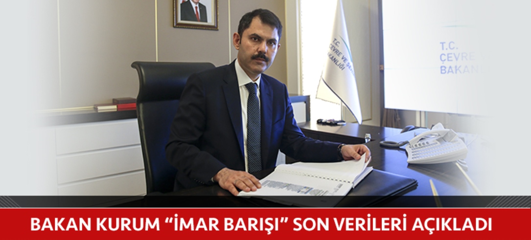 Çevre ve Şehircilik Bakanımız tarafından “İMAR BARIŞI” Son Verileri Açıklandı