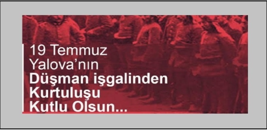 Yalova'nın Düşman İşgalinden Kurtuluşunun 102. Yıl Dönümü Kutlu Olsun