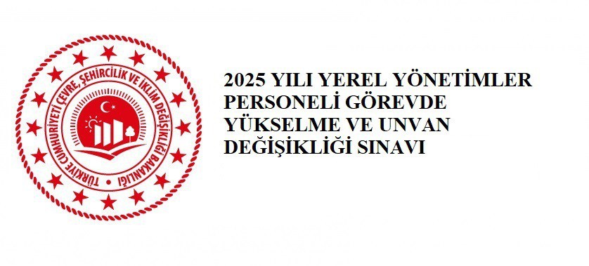 2025 YILI YEREL YÖNETİMLER PERSONELİ GÖREVDE YÜKSELME VE UNVAN DEĞİŞİKLİĞİ SINAVI GİRİŞ BELGELERİ ERİŞİME AÇILMIŞTIR