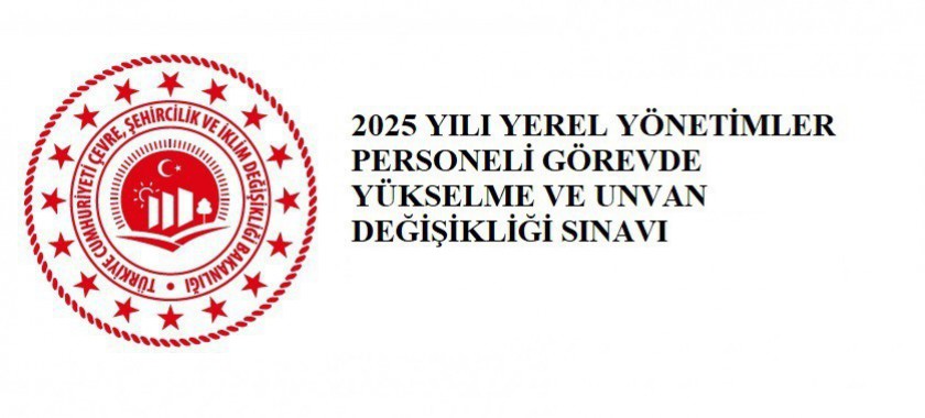2025 YILI YEREL YÖNETİMLER PERSONELİ GÖREVDE YÜKSELME VE UNVAN DEĞİŞİKLİĞİ SINAVI GİRİŞ BELGELERİ ERİŞİME AÇILMIŞTIR