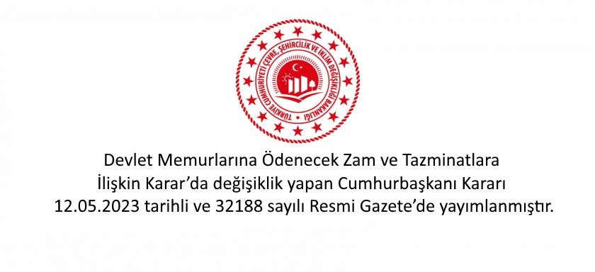 Devlet Memurlarına Ödenecek Zam ve Tazminatlara İlişkin Karar’da değişiklik yapan Cumhurbaşkanı Kararı 12.05.2023 tarihli ve 32188 sayılı Resmi Gazete’de yayımlanmıştır.