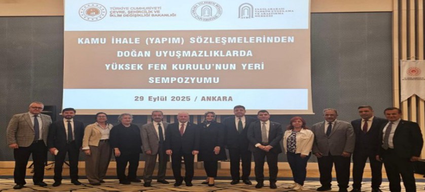 ‘’Kamu İhale (Yapım) Sözleşmelerinden Doğan Uyuşmazlıklarda Yüksek Fen Kurulu’nun Yeri” sempozyumu