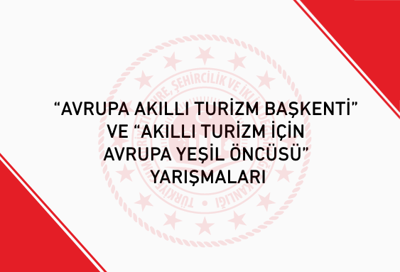 AVRUPA AKILLI TURİZM BAŞKENTİ” VE “AKILLI TURİZM İÇİN AVRUPA YEŞİL ÖNCÜSÜ” YARIŞMALARI